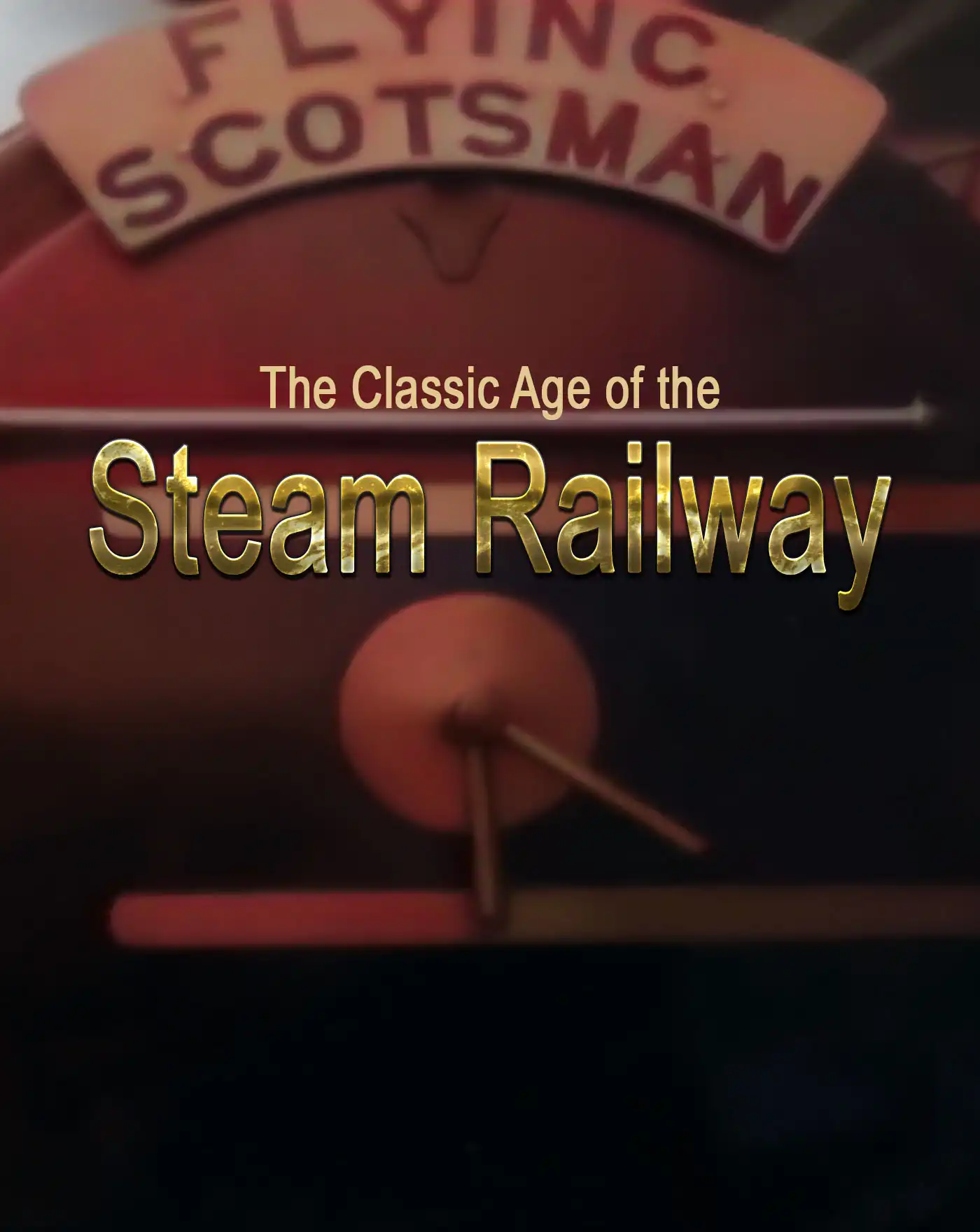 The Classic Age of the Steam Railway